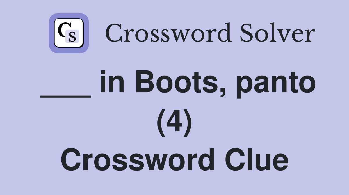 ___ in Boots, panto (4) Crossword Clue