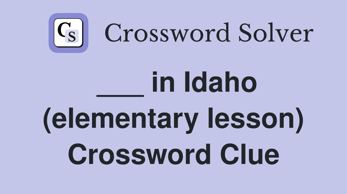 ___ in Idaho (elementary lesson) Crossword Clue