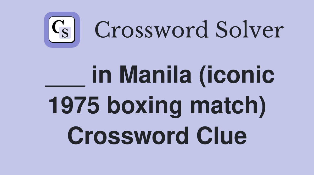 ___ in Manila (iconic 1975 boxing match) Crossword Clue