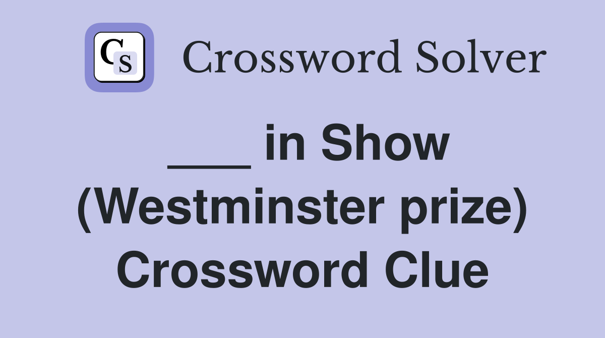 ___ in Show (Westminster prize) Crossword Clue