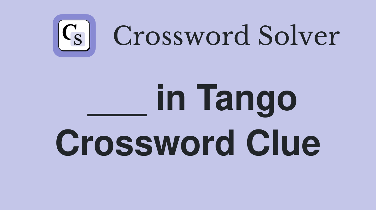 ___ in Tango Crossword Clue