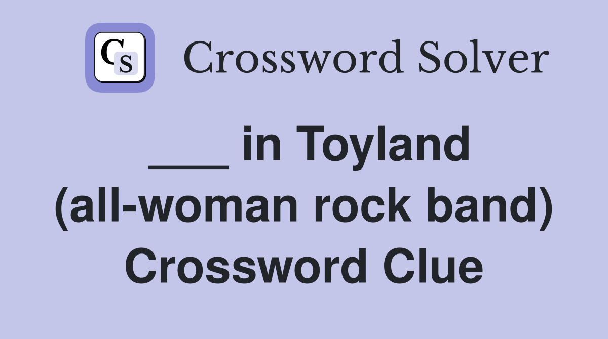 ___ in Toyland (all-woman rock band) Crossword Clue