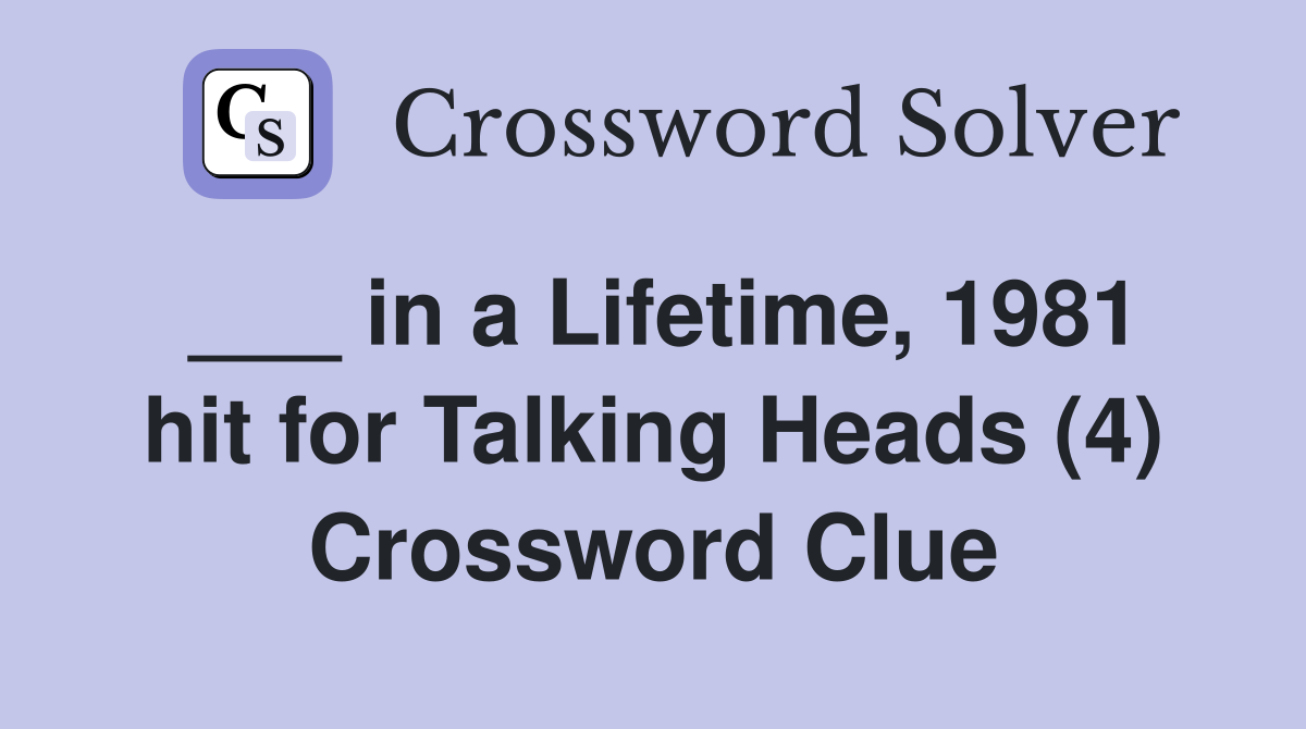 ___ in a Lifetime, 1981 hit for Talking Heads (4) Crossword Clue