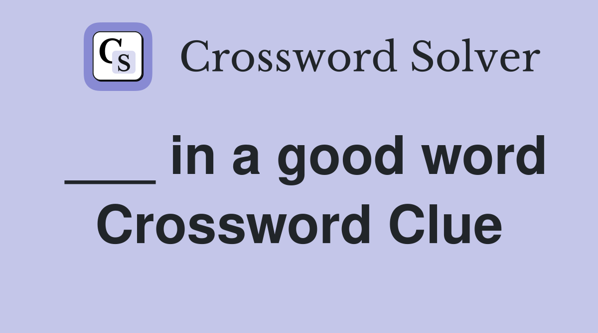 ___ in a good word Crossword Clue
