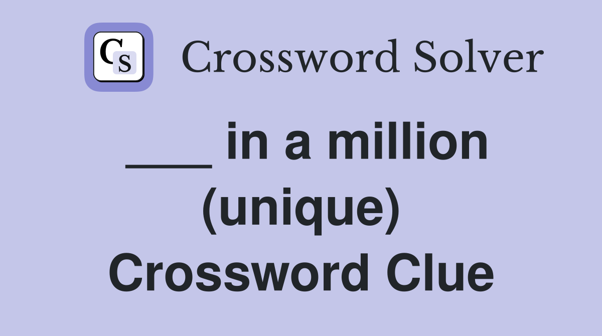 ___ in a million (unique) Crossword Clue