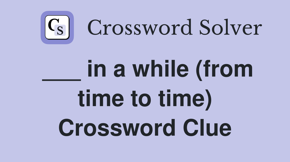 ___ in a while (from time to time) Crossword Clue