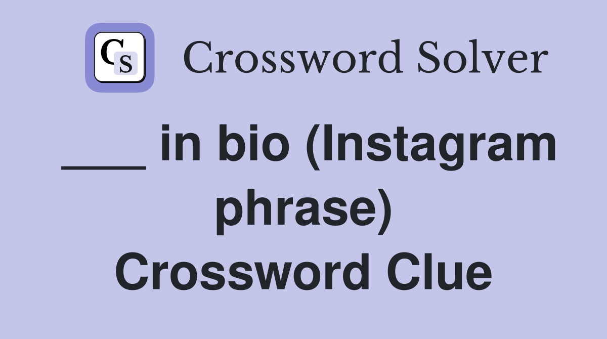 ___ in bio (Instagram phrase) Crossword Clue