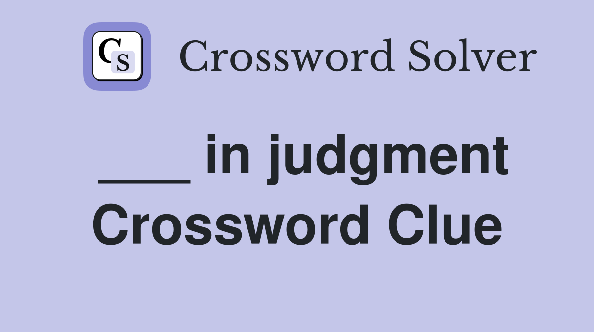 ___ in judgment Crossword Clue