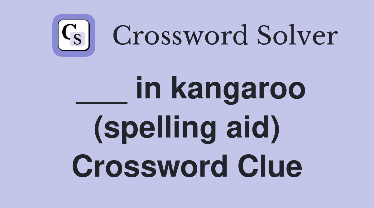 ___ in kangaroo (spelling aid) Crossword Clue