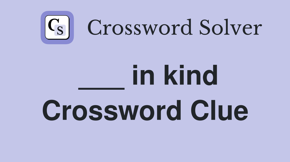 ___ in kind Crossword Clue