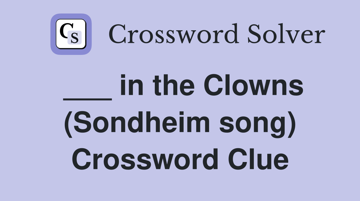 ___ in the Clowns (Sondheim song) Crossword Clue