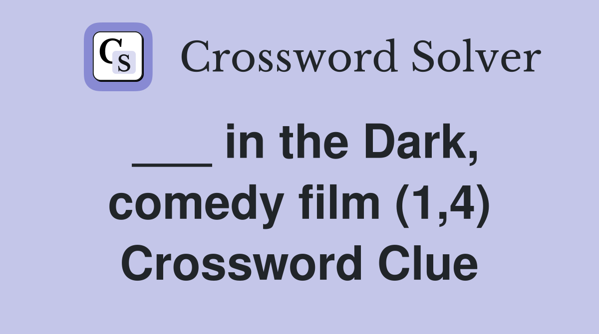 ___ in the Dark, comedy film (1,4) Crossword Clue