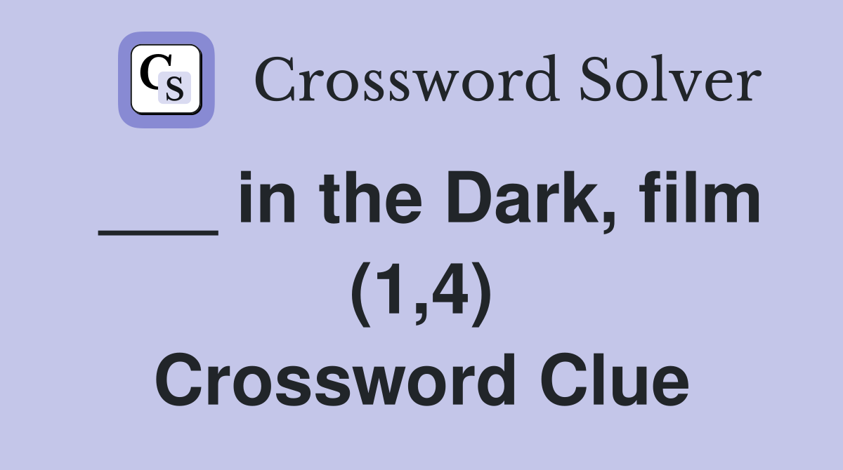 ___ in the Dark, film (1,4) Crossword Clue