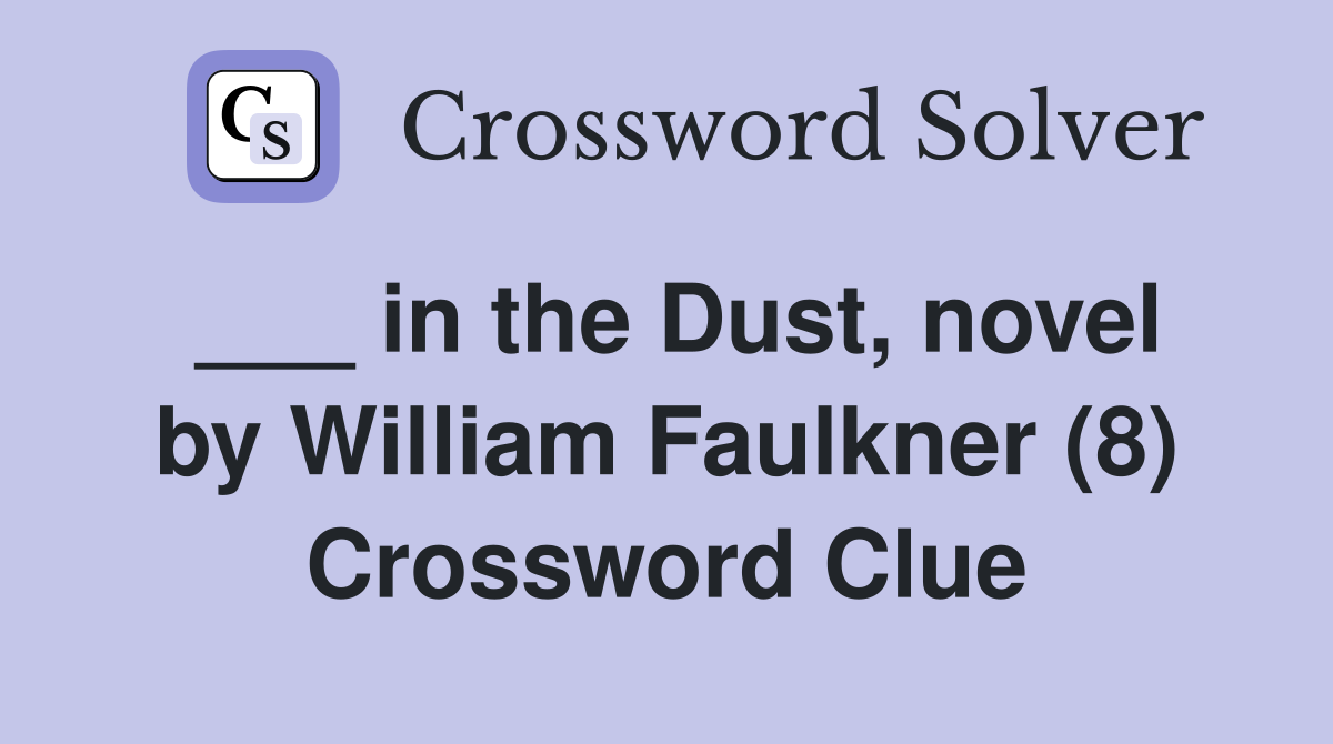___ in the Dust, novel by William Faulkner (8) Crossword Clue