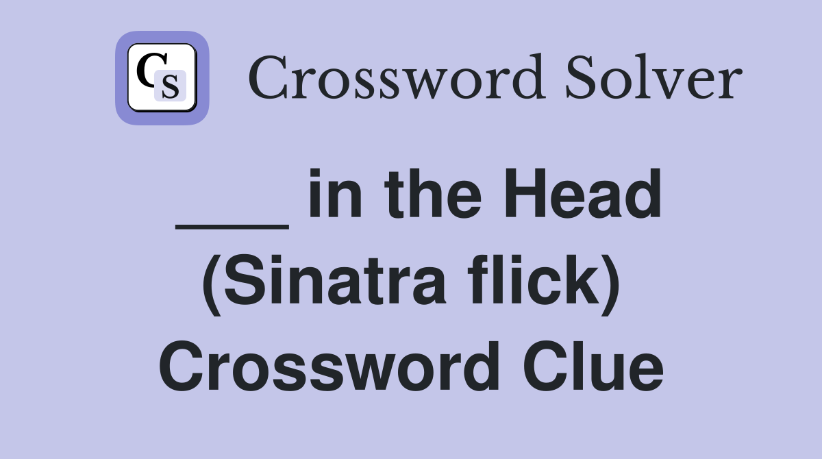 ___ in the Head (Sinatra flick) Crossword Clue