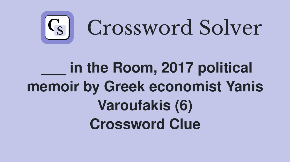 ___ in the Room, 2017 political memoir by Greek economist Yanis Varoufakis (6) Crossword Clue