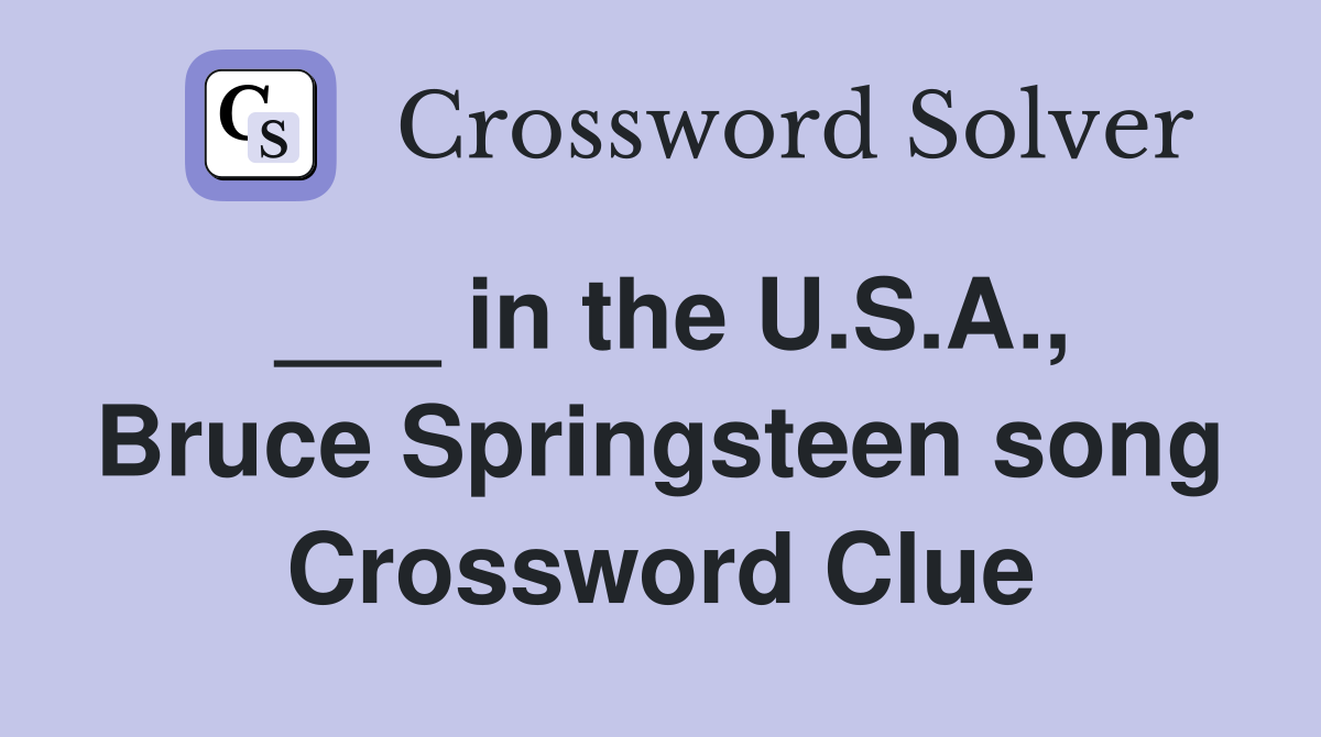 ___ in the U.S.A., Bruce Springsteen song Crossword Clue