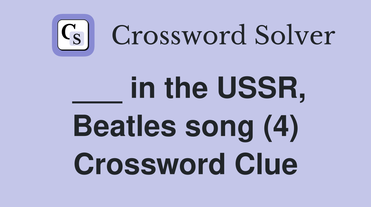 ___ in the USSR, Beatles song (4) Crossword Clue