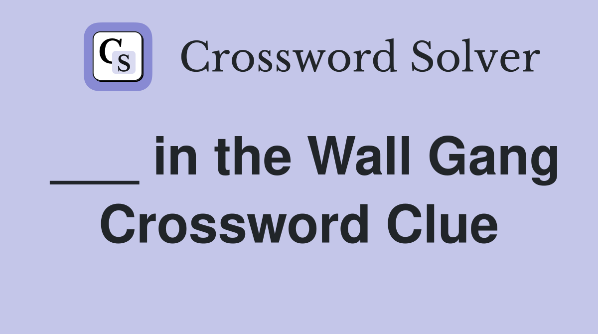 ___ in the Wall Gang Crossword Clue