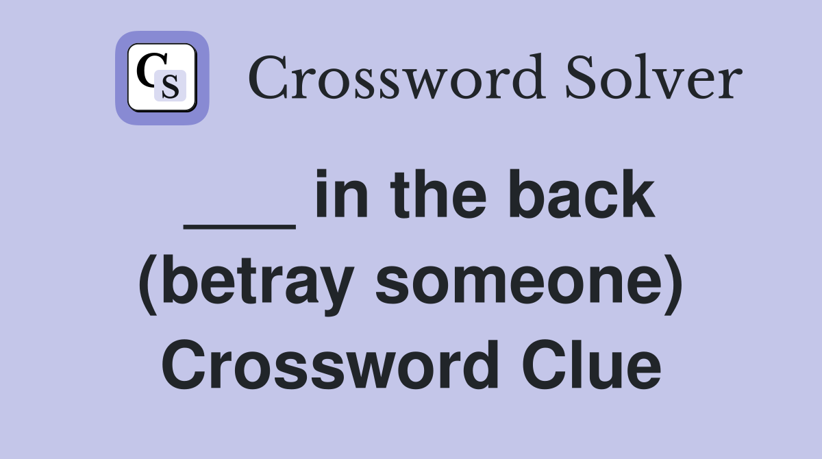 ___ in the back (betray someone) Crossword Clue