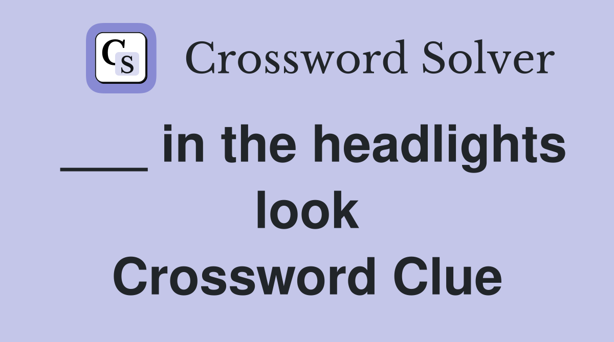 ___ in the headlights look Crossword Clue