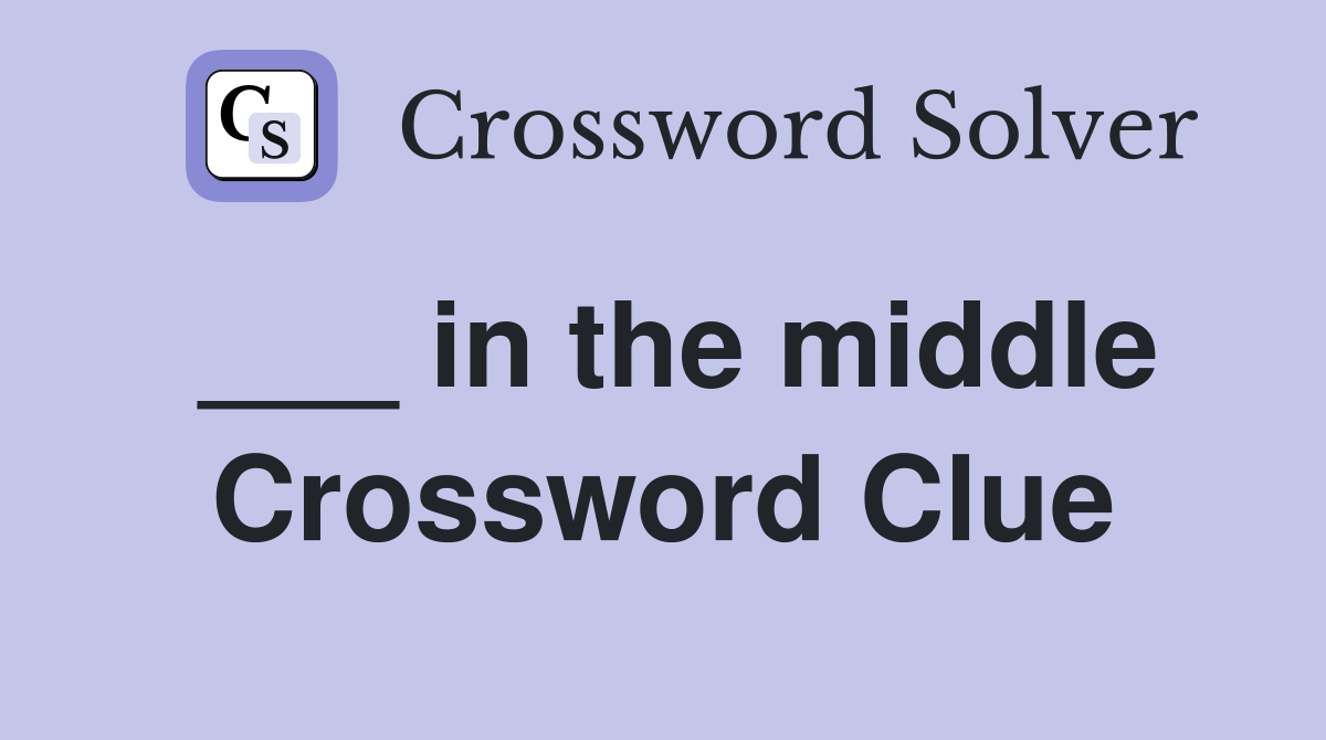 ___ in the middle Crossword Clue