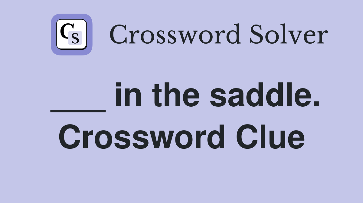 ___ in the saddle. Crossword Clue