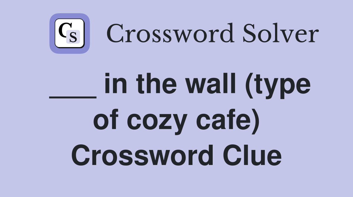 ___ in the wall (type of cozy cafe) Crossword Clue