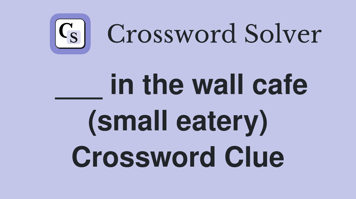 ___ in the wall cafe (small eatery) Crossword Clue