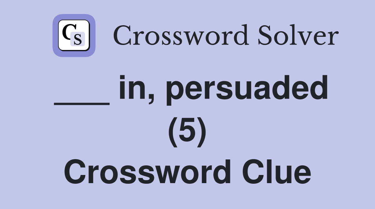 ___ in, persuaded (5) Crossword Clue