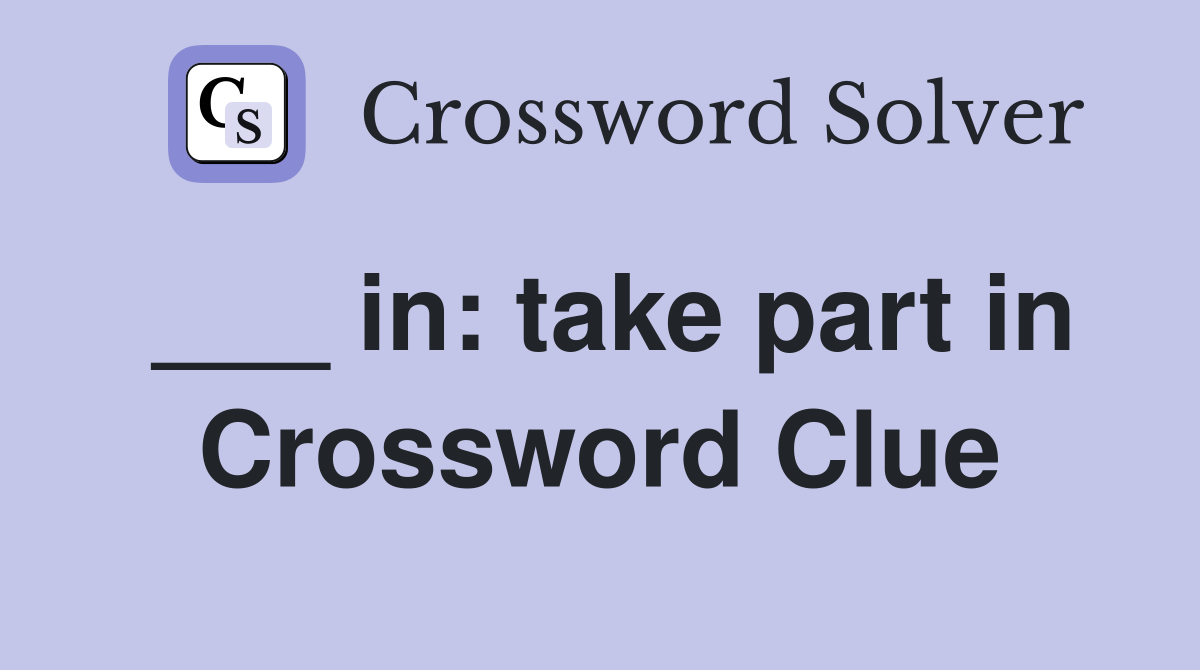 ___ in: take part in Crossword Clue