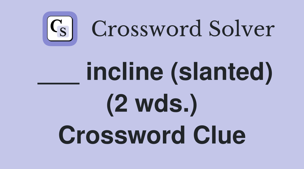 ___ incline (slanted) (2 wds.) Crossword Clue