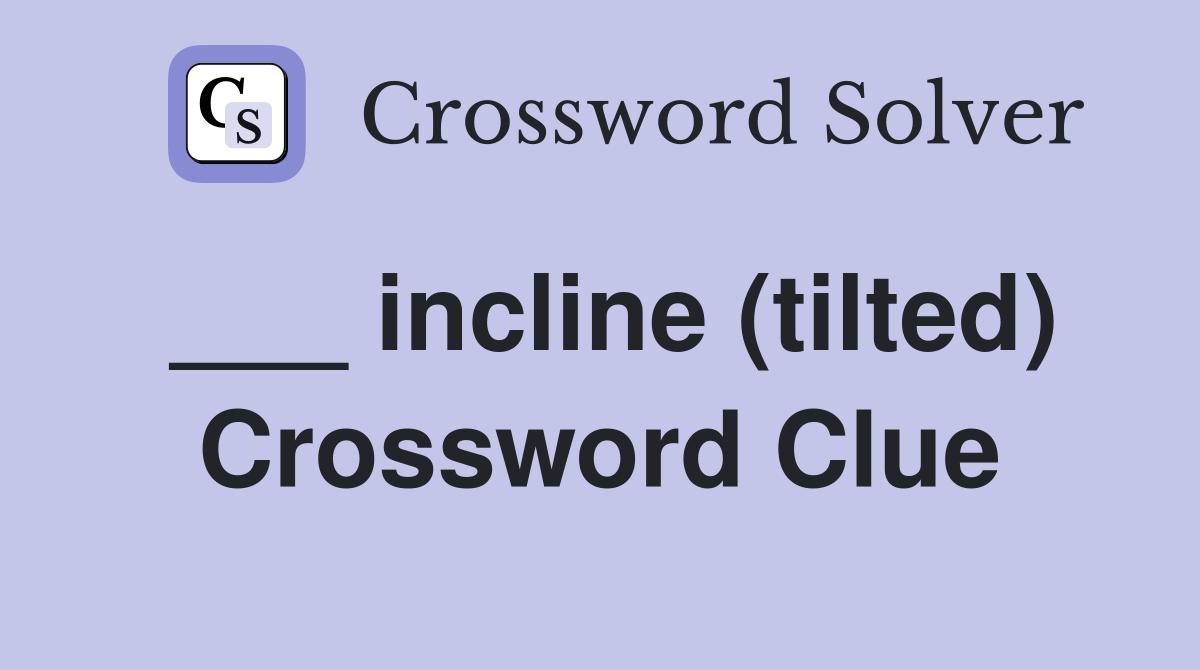 ___ incline (tilted) Crossword Clue
