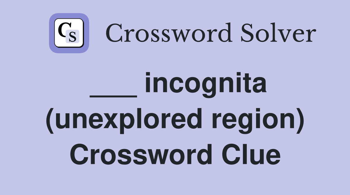 ___ incognita (unexplored region) Crossword Clue