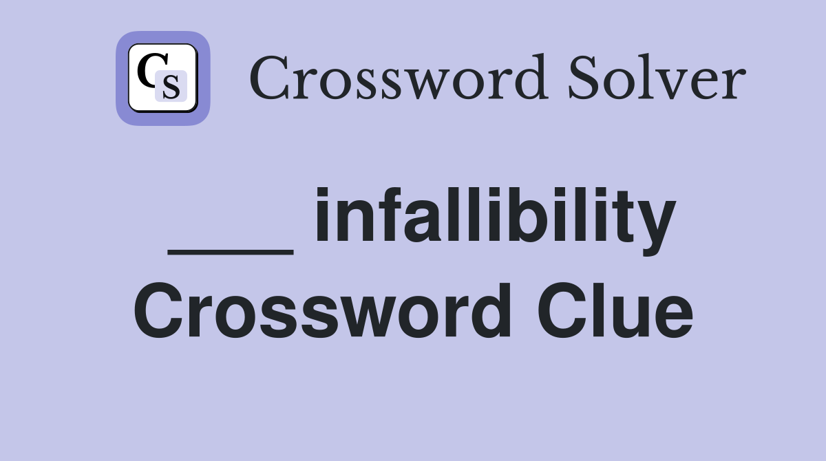 ___ infallibility Crossword Clue