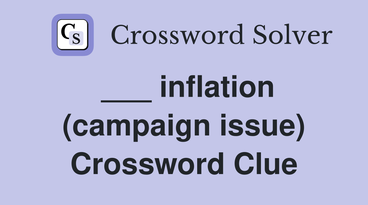 ___ inflation (campaign issue) Crossword Clue