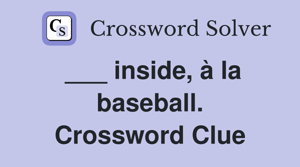 ___ inside, à la baseball. Crossword Clue
