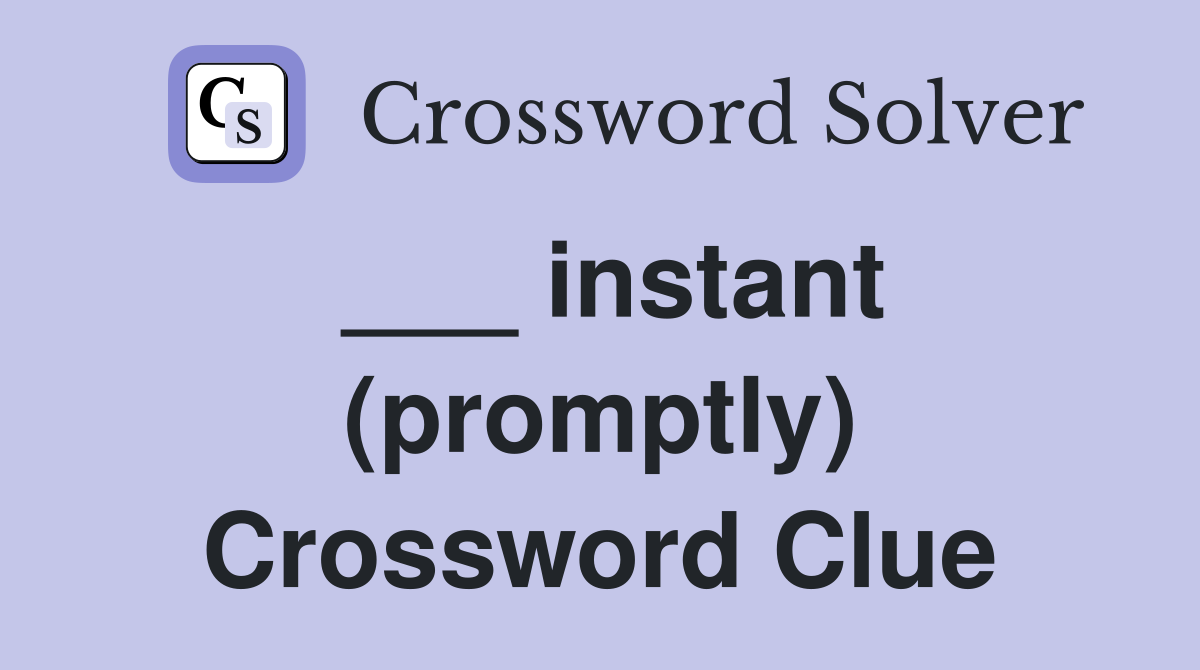 ___ instant (promptly) Crossword Clue