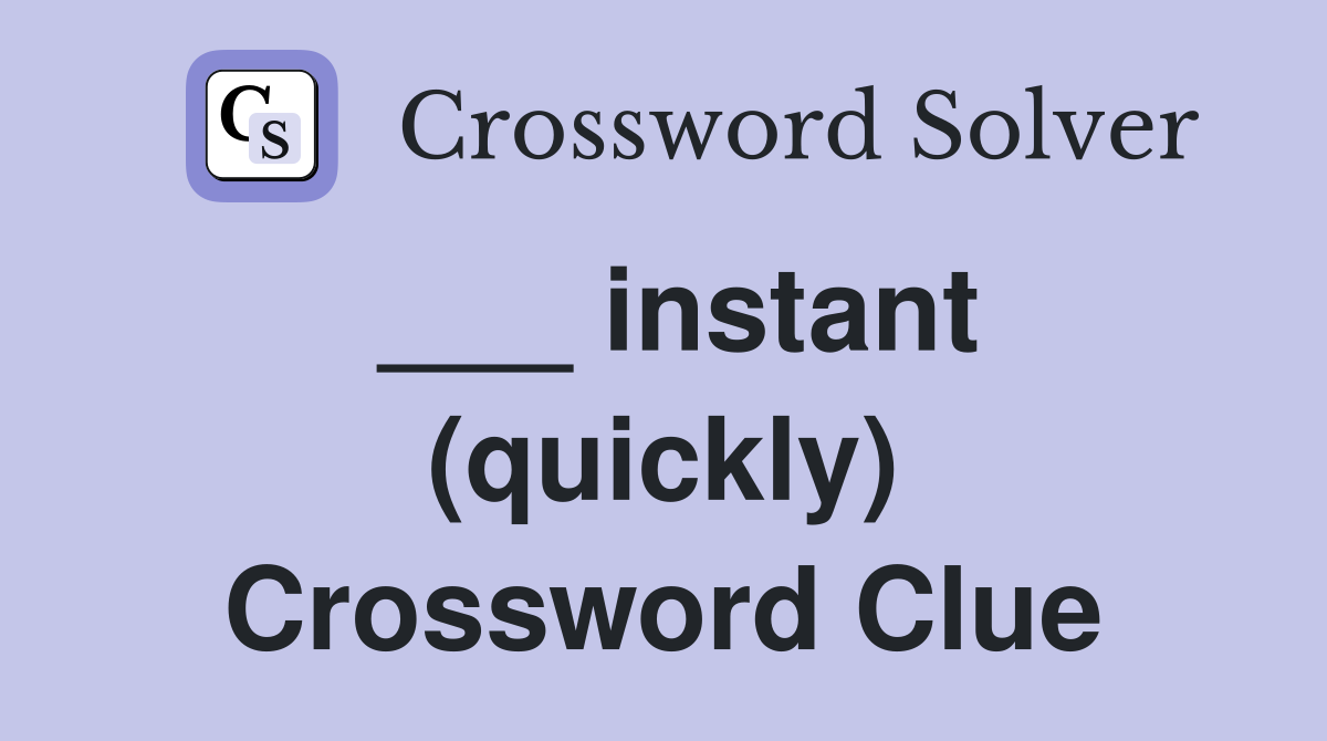 ___ instant (quickly) Crossword Clue