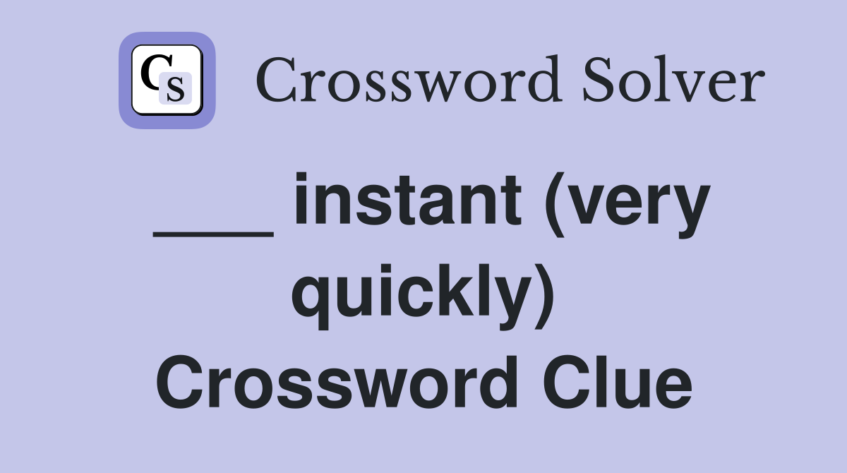 ___ instant (very quickly) Crossword Clue