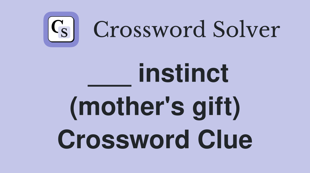 ___ instinct (mother's gift) Crossword Clue