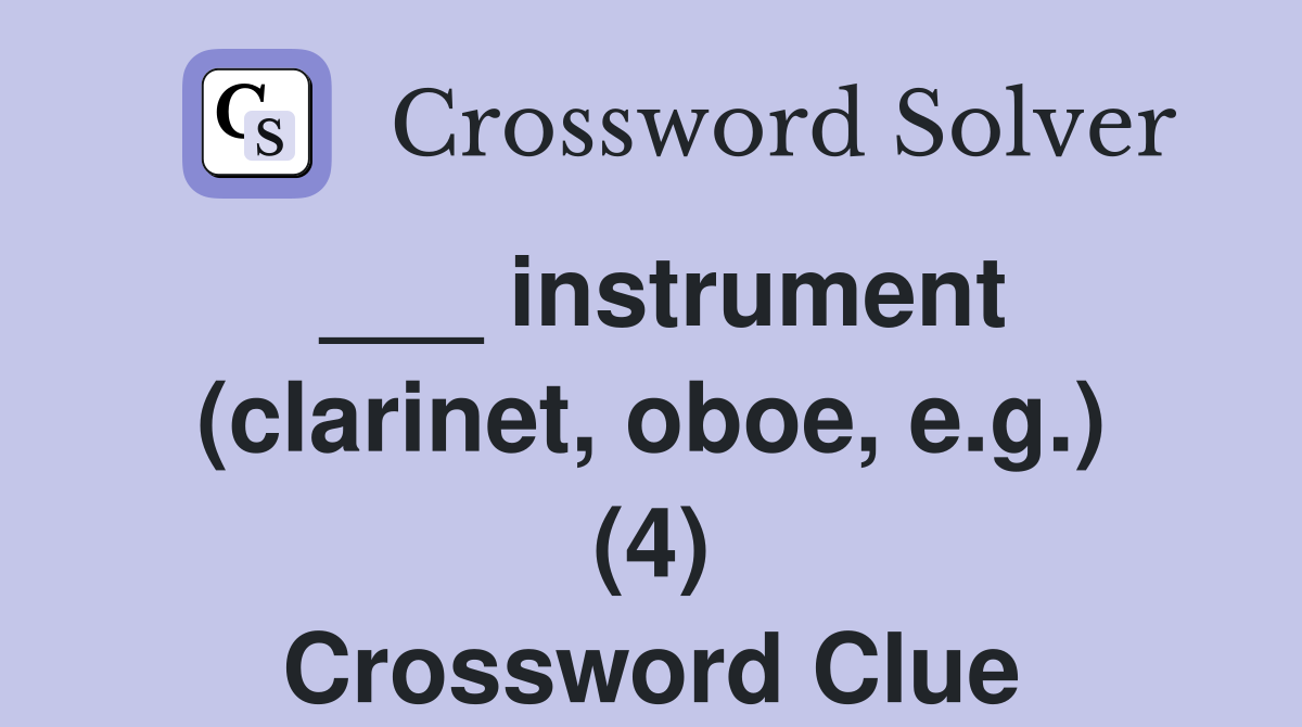 ___ instrument (clarinet, oboe, e.g.) (4) Crossword Clue