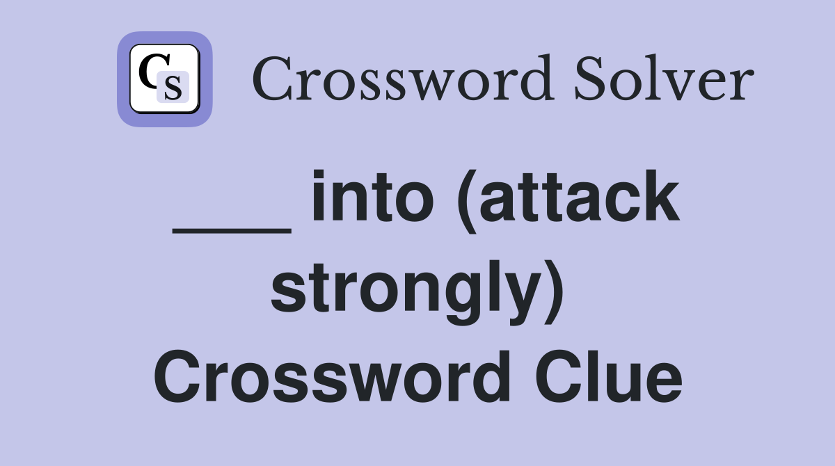 ___ into (attack strongly) Crossword Clue
