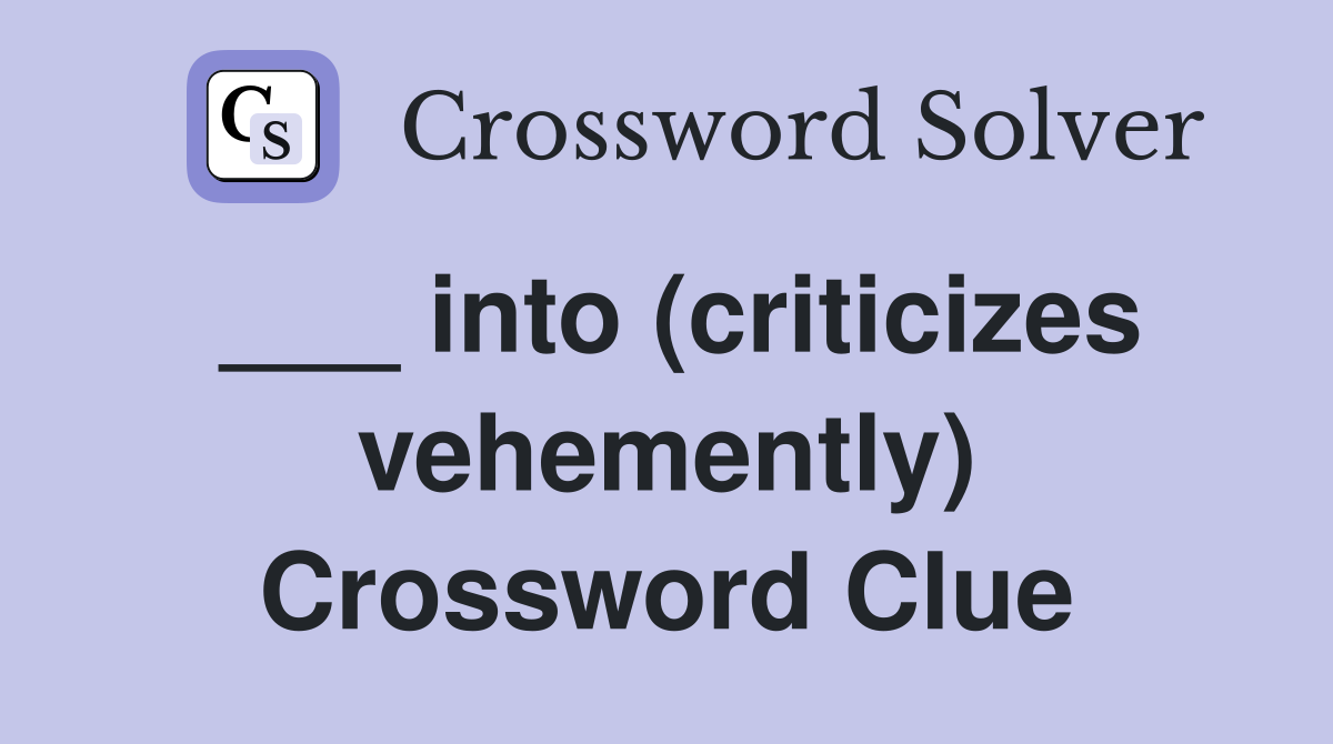 ___ into (criticizes vehemently) Crossword Clue