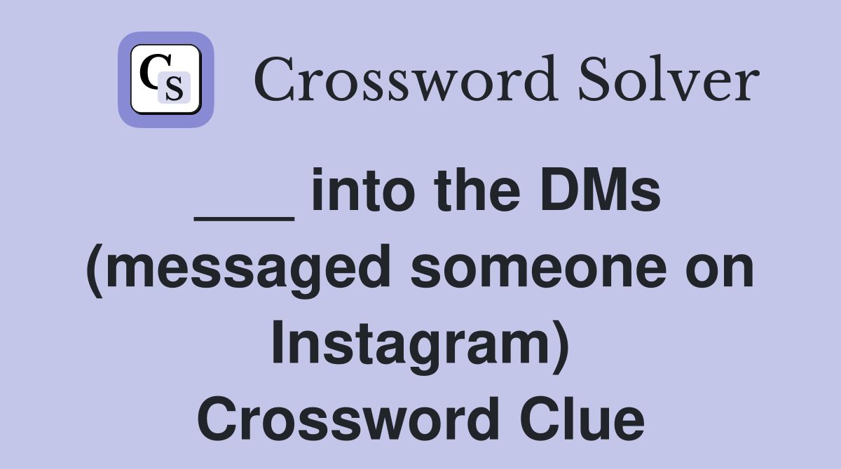 ___ into the DMs (messaged someone on Instagram) Crossword Clue