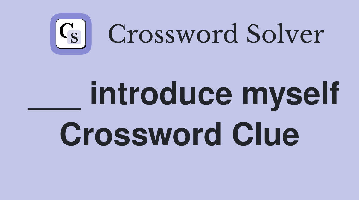 ___ introduce myself Crossword Clue