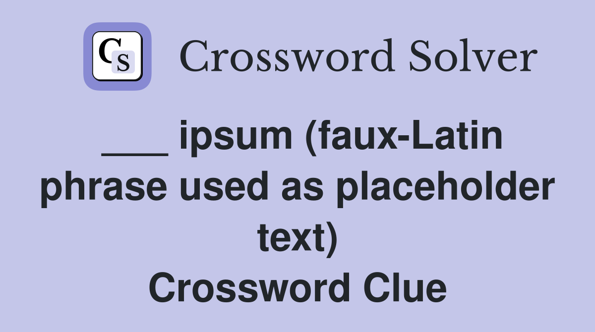 ___ ipsum (faux-Latin phrase used as placeholder text) Crossword Clue