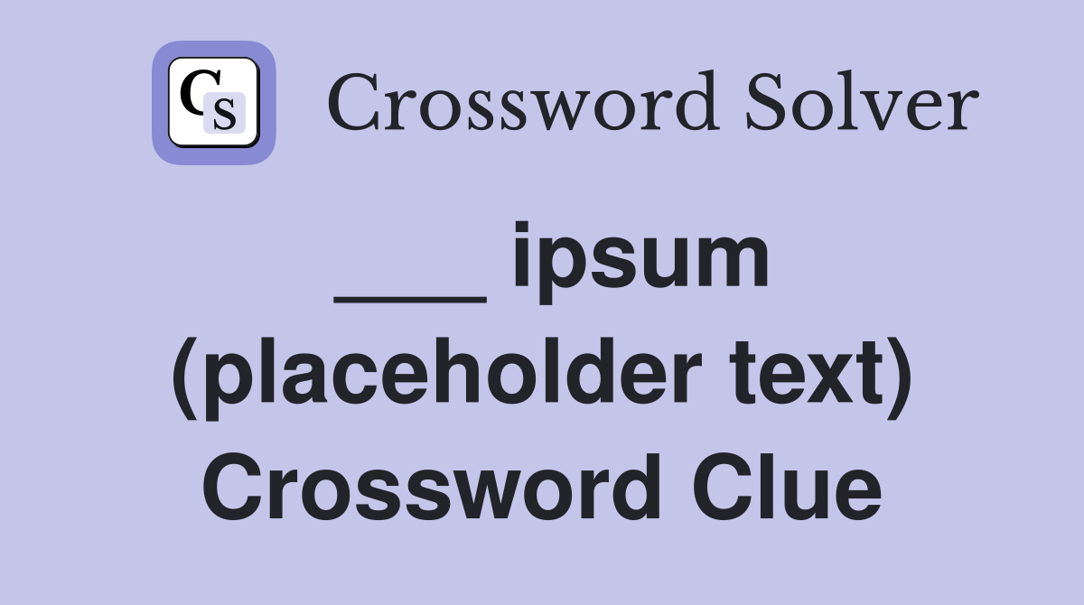 ___ ipsum (placeholder text) Crossword Clue