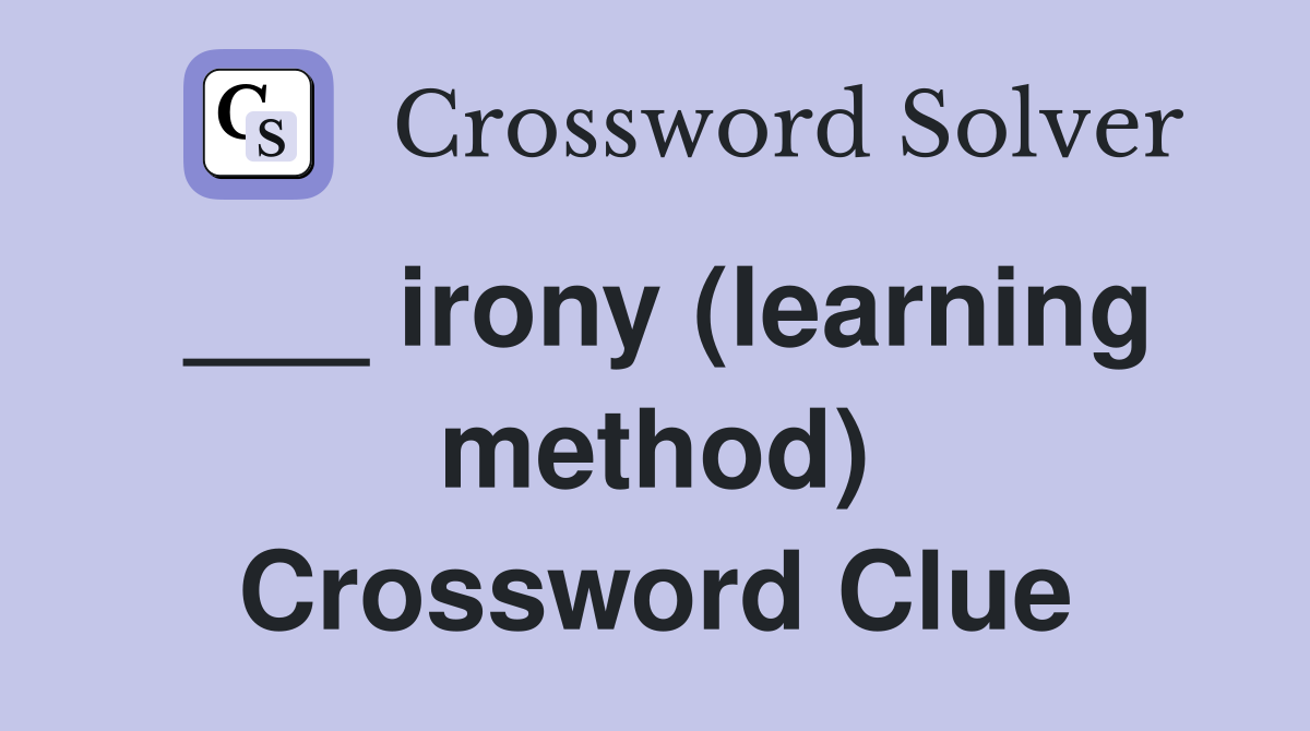 ___ irony (learning method) Crossword Clue