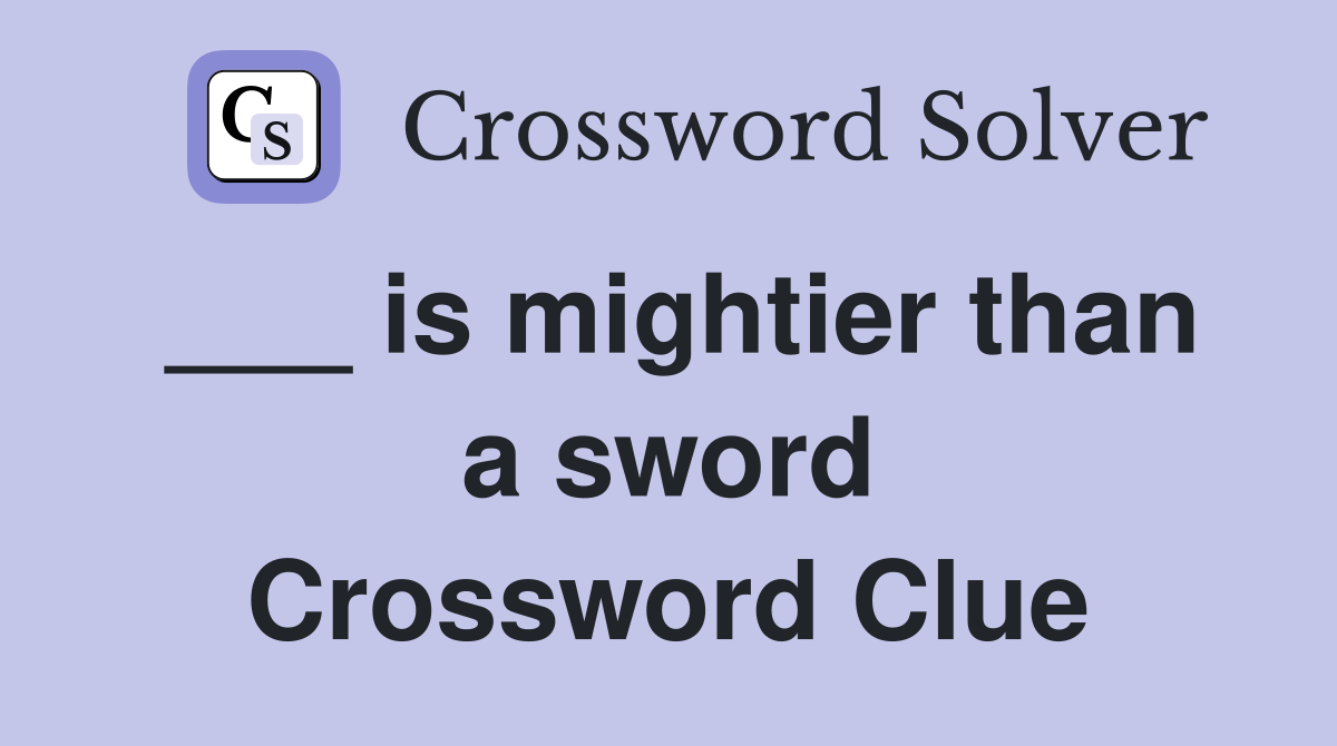 ___ is mightier than a sword Crossword Clue